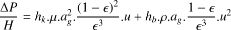 Équation en notation Latex : \frac{\Delta P}{H}=h_k.\mu.a_g^2.\frac{(1-\epsilon)^2}{\epsilon^3}.u+h_b.\rho.a_g.\frac{1-\epsilon}{\epsilon^3}.u^2