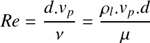 Équation en notation Latex : Re=\frac{d.v_p}{\nu}=\frac{\rho_l.v_p.d}{\mu}