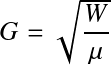 Équation en notation Latex : G=\sqrt{\frac{W}{\mu}}