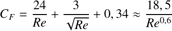 Équation en notation Latex : C_F= \frac{24}{Re} + \frac{3}{\sqrt{Re}}+0,34 \approx \frac{18,5}{Re^{0,6}}  